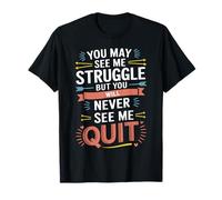 Motivational You May See Me Struggle, Inspiration Saying Men Camiseta