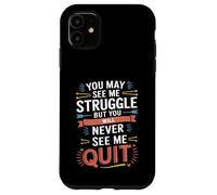 Motivational You May See Me Struggle, Inspiration Saying Men Carcasa para iPhone 11
