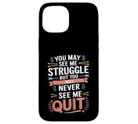 Motivational You May See Me Struggle, Inspiration Saying Men Carcasa para iPhone 15