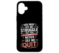 Motivational You May See Me Struggle, Inspiration Saying Men Carcasa para iPhone 16 Plus