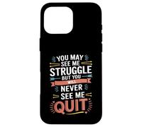 Motivational You May See Me Struggle, Inspiration Saying Men Carcasa para iPhone 16 Pro MAX