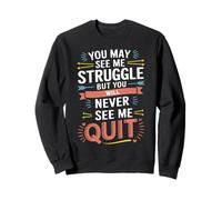 Motivational You May See Me Struggle, Inspiration Saying Men Sudadera