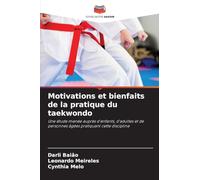 Motivations et bienfaits de la pratique du taekwondo: Une étude menée auprès d'enfants, d'adultes et de personnes âgées pratiquant cette discipline