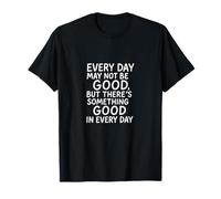 Motivations Every Day May Not Be Good Positives Mindset Camiseta