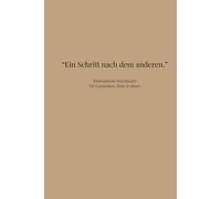 Motivations Notizbuch, „Ein Schritt nach dem anderen.“: Für deine Gedanken, deine Ziele, deinen Weg, Motivation für Alltag, Arbeit & Leben