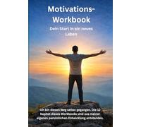 Motivations-Workbook: Dein Start in ein neues Leben - 12 Kapitel voller Inspiration, Übungen und Raum für deine Gedanken