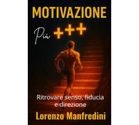 Motivazione Più +++: Ritrovare senso, fiducia e direzione