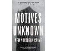 Motives Unknown: An anthology of new crime writing from the North of England