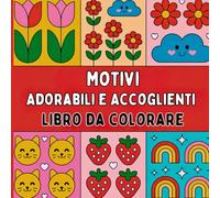 Motivi Adorabili e Accoglienti Libro da colorare: Un libro confortante per colorare con libertà e gioia. Motivi dolci e delicati che invitano al relax ... di calma, cura di sé e meditazione creativa.