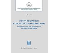 Motivi aggravanti e circostanze discriminatorie. Legittimità e limiti della sanzione penale dell’offesa alla pari dignità (Università di Brescia-Dipartimento di giurisprudenza)