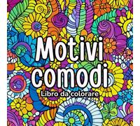 Motivi Comodi Libro da colorare: Perfetto per rilassarsi con forme morbide, ripetitive e armoniose Disegni semplici e comodi, ideali per adulti e ... per alleviare lo stress con tratti fluidi