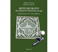 Motivi decorativi nel merletto veneziano ad ago. Approfondimenti sulla trina di Burano. Ediz. illustrata (Merletti e ricami)