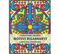Motivi Rilassanti - Libro da Colorare in Grande Formato: 50 Fantastici Motivi in Stile Mandala per Adulti, Principianti e Anziani