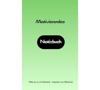 MOTIVIERENDES NOTIZBUCH: Mehr als nur ein Notizbuch - Inspiration zum Mitnehmen | liniertes Notizbuch/Tagebuch/Ideenbuch mit Motivationssprüchen | ... für Frau und Mann | Notizbuch A5 | 75 Seiten