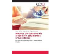 Motivos de consumo de alcohol en estudiantes universitarios: En una universidad pública del norte de México