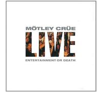 Motley Crue - Live: Entertainment Or Death
