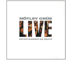 Motley Crue - Live: Entertainment Or Death