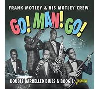 Motley, Frank & His Motley Crew - Go! Man! Go! Double Barrelled Blues & Boogie 1952-1956