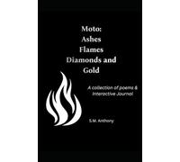 Moto: Ashes Flames Diamonds and Gold: A collection of Poems and Interactive Journal