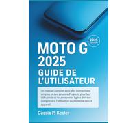 Moto G 2025 Guide de l'utilisateur: Un manuel complet avec des instructions simples et des astuces d'experts pour les débutantset les personnes âgées ... l'utilisation quotidienne de cet appareil
