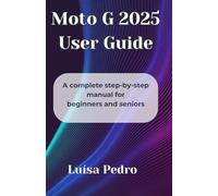 Moto G 2025 User Guide: A complete step-by-step manual for beginners and seniors