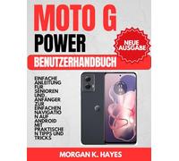 Moto G Power Benutzerhandbuch: Einfache Anleitung für Senioren und Anfänger zur einfachen Navigation auf Android mit praktischen Tipps und Tricks