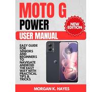 Moto G Power User Manual: Easy Guide for Seniors and Beginners to Navigate Android the Easy Way with Practical Tips & Tricks