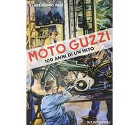 Moto Guzzi. 100 anni di un mito (Storie di sport)