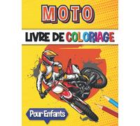 Moto Livre de Coloriage: Illustrations de motos, motocross, cascades à colorier pour enfants et pour adolescents passionés de deux roues