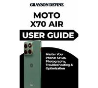 Moto X70 Air User Guide: Master Your Phone: Setup, Photography, Troubleshooting & Optimization