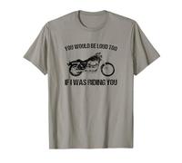 Motocicleta Divertida - You Would Be Loud Too If I Was Riding You Camiseta
