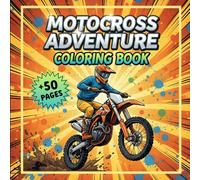 Motocross Adventure Coloring Book: Fun Coloring Pages of Dirt Bikes, Motocross Racers, Trails, Jumps, Stunts, Forest Adventures & Off-Road Action | ... 6-12, Teens & Adults Who Love Motorcycles