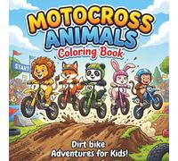 Motocross Animals Coloring Book Dirt Bike Adventures for Kids: 40 Bold and Easy Coloring Pages Featuring Cute Animal Riders, Cool Stunts, Off-Road Racing, Epic Jumps, and Action-Packed Fun