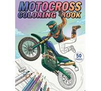 Motocross Coloring Book: 50 Exciting Dirt Bike and Motorcycle Racing Pages for Kids, Teens and Adults Who Love Extreme Sports and Off-Road Adventure