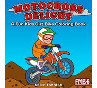 Motocross Delight, A Fun Kids Dirt Bike Coloring Book: Fun and cute original illustrations for everyone. (Fun Motocross Books - FMB)
