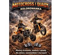 Motocross i Quady - Kolorowanka: Motory terenowe i quady do kolorowania dla dzieci, młodzieży i dorosłych