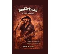 Motörhead: Ace of Spades: The Untold Story of Lemmy, Loudness, and the Band That Made Rock ’n’ Roll Dangerous Again