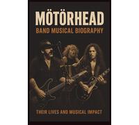 MOTÖRHEAD BAND MUSICAL BIOGRAPHY: THERE LIFES AND MUSICAL IMPACT