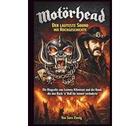 Motörhead - Der lauteste Sound der Rockgeschichte: Die Biografie von Lemmy Kilmister und der Band, die den Rock 'n' Roll für immer veränderte