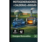 Motogeneradores y Calderas a Biogás: Equipos y sistemas para la transformación en energía térmica y eléctrica (ENERGIAS RENOVABLES)
