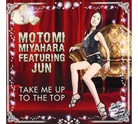 Motomi Miyahara Feat.Jun - Take Me Up to the Top