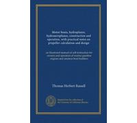 Motor boats, hydroplanes, hydroaeroplanes, construction and operation, with practical notes on propeller calculation and design: an illustrated manual ... gasoline engines and amateur boat-builders