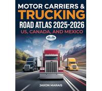 Motor Carriers & Trucking Road Atlas 2025 - 2026: United States, Canada, And Mexico