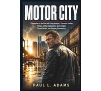 MOTOR CITY: A Companion to the Film with Story Analysis, Character Profiles, Themes, Ending Explanation, Cast Insights, Screen Details, and Viewing Commentary