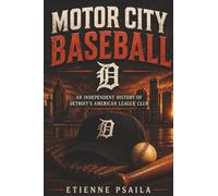 Motor City Baseball: An Independent History of Detroit’s American League Club