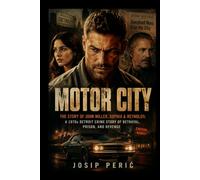 MOTOR CITY: The Story of John Miller, Sophia & Reynolds: A 1970s Detroit Crime Story of Betrayal, Prison, and Revenge