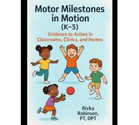 Motor Milestones in Motion (K-5): Evidence to action in classrooms, clinics, and homes
