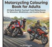 Motorcycle Colouring Book for Adults: 25 Highly Realistic Touring & Track Riding Scenes for Relaxation, Mindfulness, and Creative Escape