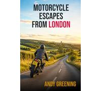Motorcycle Escapes From London: 137 motorcycle destination ideas from London and the home counties - castles, coast, chalk hills, cafes and historic sites