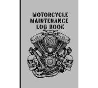 Motorcycle Maintenance Log Book: Journal to Track Motorcycle Performance, engine repairs, modifications, mileage expenses and mechanical work on your motorcycle or dirt bike |120 Page